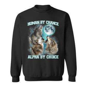 Human By Chance Alpha By Choice Alpha Wolf Women Sweatshirt - Seseable