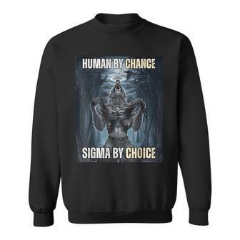 Human By Chance Sigma By Choice Cool Wolf Meme Sweatshirt - Monsterry