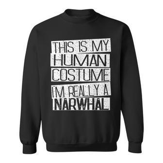 This Is My Human Costume I'm Really A Narwhal Sweatshirt - Monsterry DE