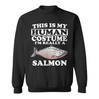 This Is My Human Costume I'm Really A Salmon Fish Sweatshirt - Thegiftio UK