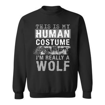 This Is My Human Costume I'm Really A Wolf Sweatshirt | Mazezy