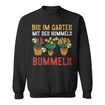 With Hummeln Bin Im Garten Sweatshirt - Seseable