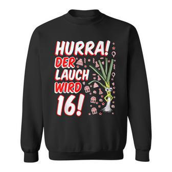 Hurra Der Lauch Wird 16 16Th Birthday 16Th Anniversary Fun Sweatshirt - Seseable