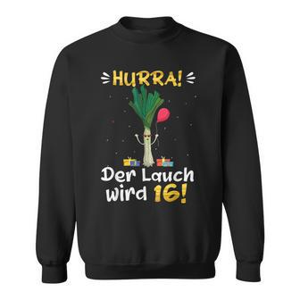 Hurra Der Lauch Wird 16 Boy 16Th Birthday Sweatshirt - Geschenkecke