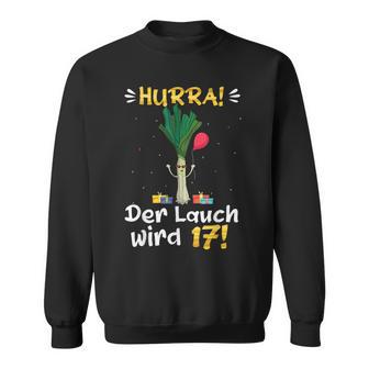 Hurra Der Lauch Wird 17 Boy 17Th Birthday Sweatshirt - Seseable