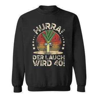 Hurra Der Lauch Wird 40 I 40 Geburtstag 40 Jahre Ehrentag Sweatshirt - Seseable