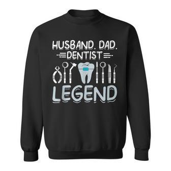 Husband Dad Dentist Legend Dentist Dad Father's Day Sweatshirt - Monsterry