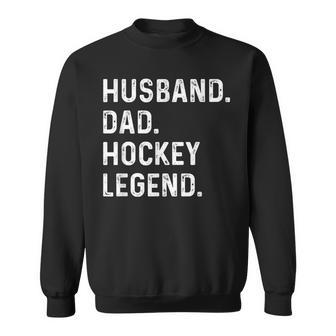 Husband Dad Hockey Legend Father's Day For Dad Sweatshirt - Thegiftio UK