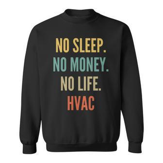 Hvac Studies No Sleep No Money No Life Hvac Sweatshirt | Mazezy