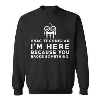 Hvac Technician I'm Here Sweatshirt | Mazezy