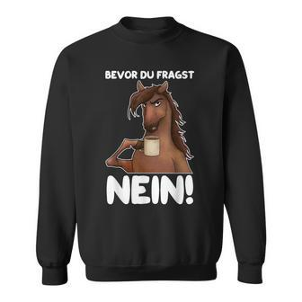 Ich Bevor Du Fragst Nein German Language Sweatshirt - Seseable