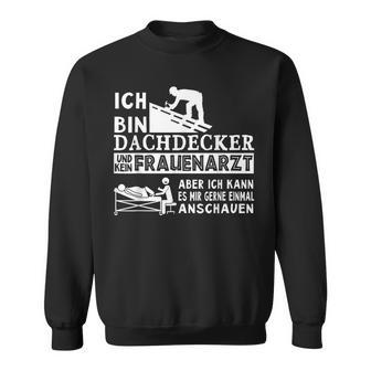 Ich Bin Dachdecker Und Kein Frauenarzt Handwerker Dachdecker Sweatshirt - Seseable