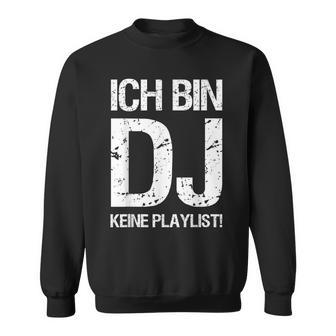 Ich Bin Dj Keine Playlist Sweatshirt - Seseable