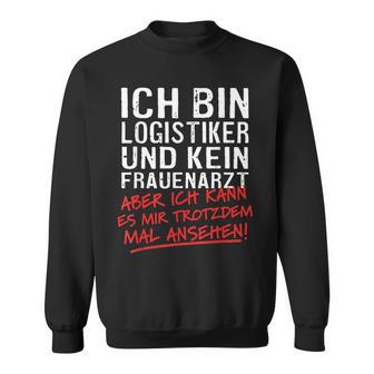 Ich Bin Logistiker Und Kein Frauenarzt Logistikt German Language Sweatshirt - Seseable