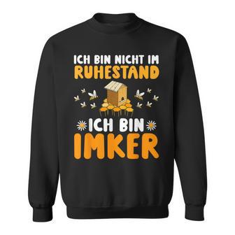 Ich Bin Nicht Im Ruhestand Ich Bin Imker Sweatshirt - Seseable