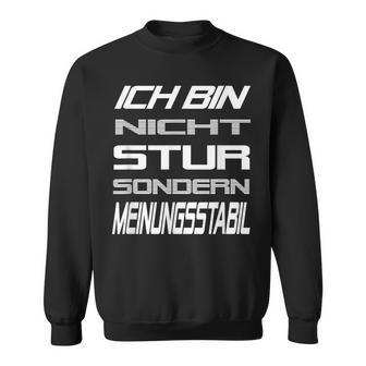 Ich Bin Nicht Stur Sondern Meinungsstabil Saying Sweatshirt - Seseable