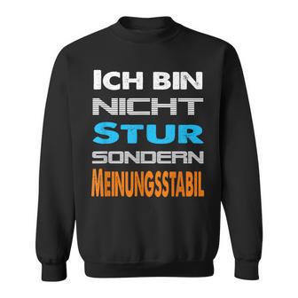 Ich Bin Nicht Stur Sondern Meinungsstabil Saying Sweatshirt - Geschenkecke