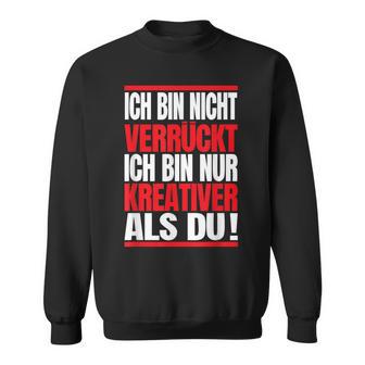 Ich Bin Nichterrückt Ich Bin Nur Kreativ Als Du Sweatshirt - Geschenkecke