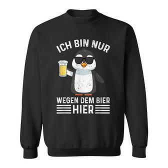 Ich Bin Nur Wegen Dem Bier Hier Party Sweatshirt - Seseable