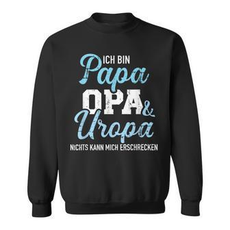 Ich Bin Papa Opa Und Uropa Nichts Kann Mich Erschrecken Sweatshirt - Geschenkecke