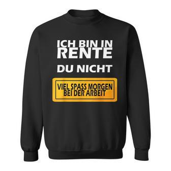 Ich Bin In Rente Du Nicht Sweatshirt - Geschenkecke