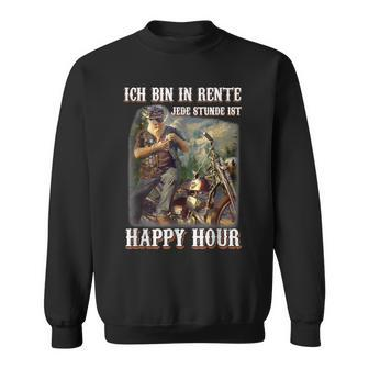 Ich Bin In Rente Jede Stunde Ist Happy Hour Sweatshirt - Seseable