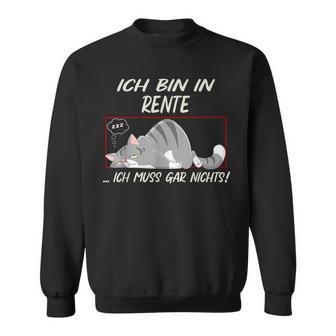 Ich Bin In Rente Ich Muss Nie Faule Katzen I Sweatshirt - Seseable