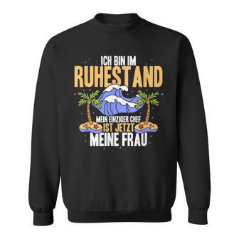 Ich Bin Im Ruhestand Mein Einziger Chef Ist Jetzt Meine Frau Sweatshirt - Seseable