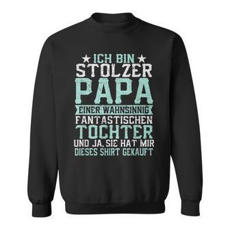 Ich Bin Stolzer Papa Einer Wahnsinnig Fantastischen Tochter Sweatshirt - Geschenkecke