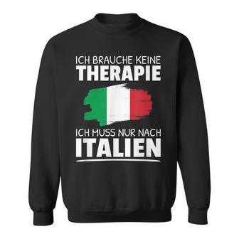 Ich Brauche Keine Therapie Ich Muss Nur Nach Italien Sweatshirt - Geschenkecke