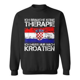 Ich Brauche Keine Therapie Ich Muss Nur Nach Kroatien Sweatshirt - Seseable