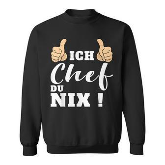 Ich Chef Du Nix Sweatshirt, Lustiges Statement Sweatshirt für Chefs – Schwarz - Seseable