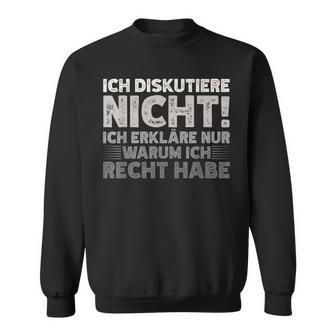 Ich Diskutiere Nicht Ich Erkläre Nur Warum Ich Rcht Habe Sweatshirt - Geschenkecke