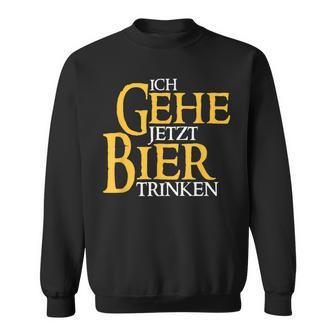 Ich Gehe Jetzt Bier S Sweatshirt - Seseable