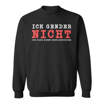 Ich Gender Nicht Ich Habe Einen Schulabschluss Against Gender Sweatshirt - Geschenkecke