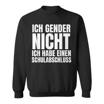 Ich Gender Nicht Ich Habe Einen Schulabschluss Anti Gender Sweatshirt - Seseable