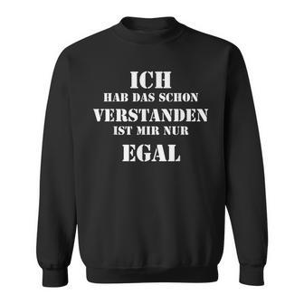 Ich Hab Das Schon Verstanden Ist Mir Nur Egal Slogan  Black S Sweatshirt - Seseable