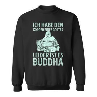 Ich Habe Den Körper Einer Gottes Unider Ist Es Buddha Sweatshirt - Seseable