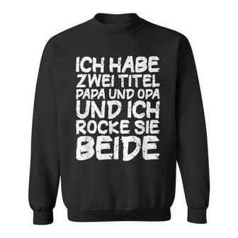 Ich Habe Zwei Titel Papa Und Opa Ich Habe Zwei Titel Papa Und Sweatshirt - Geschenkecke