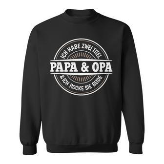 Ich Habe Zwei Titel Papa Und Opaater Großvateratertag Sweatshirt - Geschenkecke