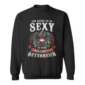 Ich Hasse Es So Sexy Zu Sein Aber I Bin Austria Sweatshirt - Seseable