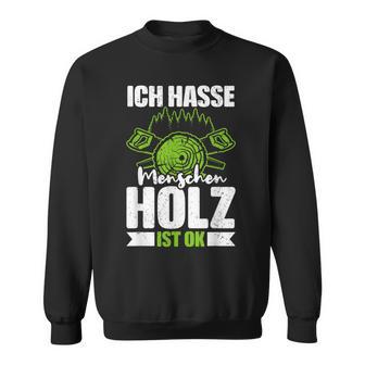 Ich Hasse Menschen Holz Ist Ok S Sweatshirt - Geschenkecke