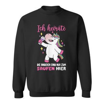 Ich Heirate Die Andere Sind Nur Zum Saufen Hier Hochzei Sweatshirt - Geschenkecke