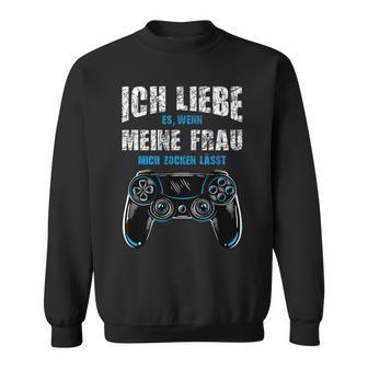 Ich Liebe Es Wenn Meine Frau Mich Zocken Lässt Gamer S Sweatshirt - Seseable