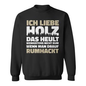 Ich Liebe Holz Holzfäller Ich Liebe Holz Lumberjack Sweatshirt - Geschenkecke