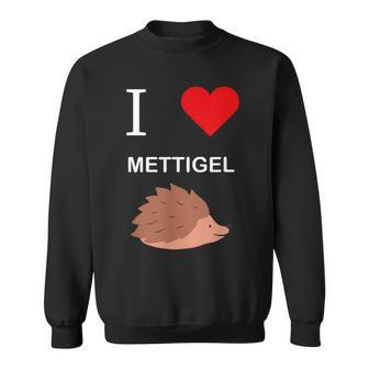Ich Liebe Mettigel Mett Meat Sweatshirt - Seseable