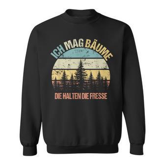 'Ich Mag Bäume Die Halten Die Fresse Sayings Nature Sweatshirt - Geschenkecke