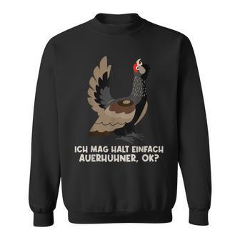 Ich Mag Halt Einfach Auerhühner Auerhuhner Auer S Sweatshirt - Seseable