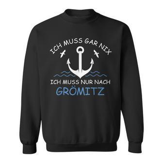 Ich Muss Gar Nix Ich Muss Nur Nach Grömitz Sweatshirt - Seseable