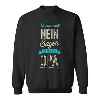 Ich Muss Nicht Nein Sagen Ich Bin Der Opa Geschenk Black S Sweatshirt - Seseable